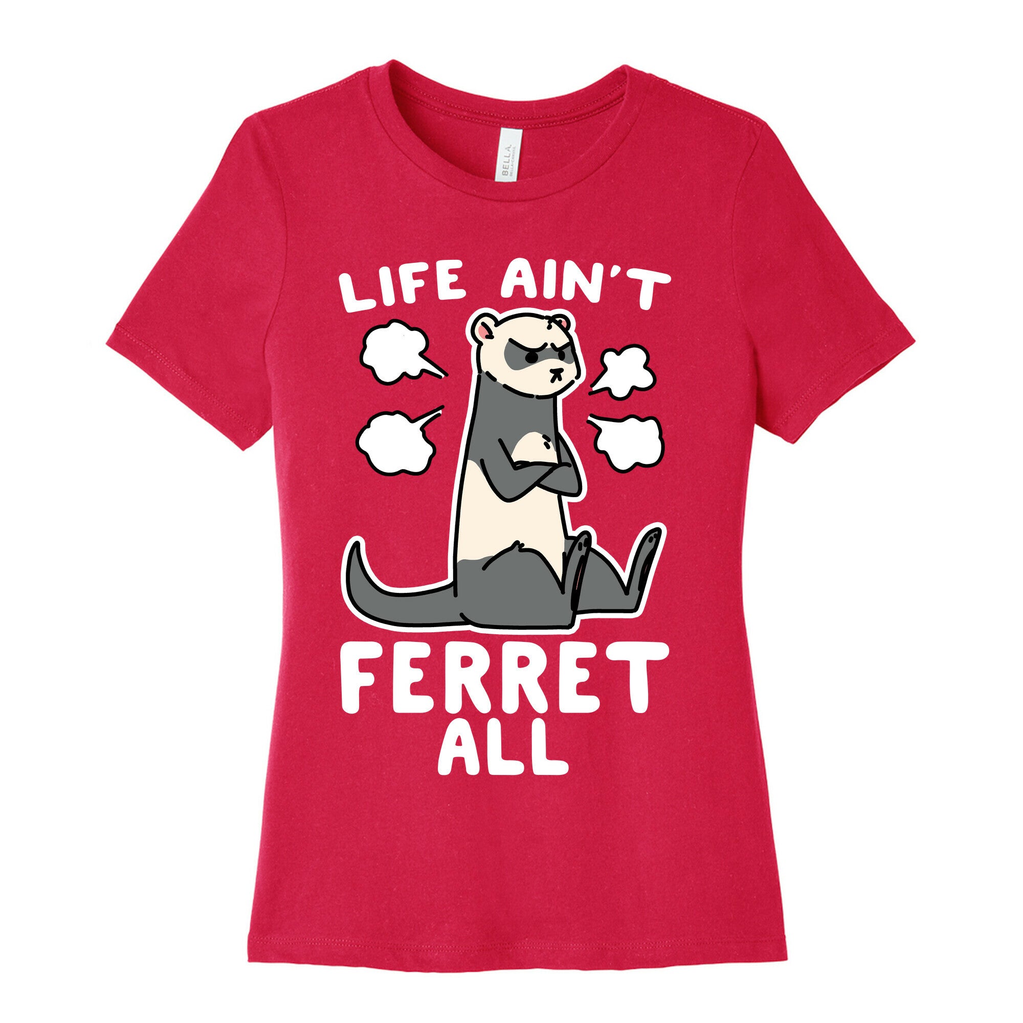 Life Ain't Ferret All  Women's Cotton Tee
